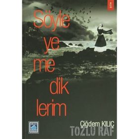 SÖYLEYEMEDİKLERİM - ÇİĞDEM KILIÇ