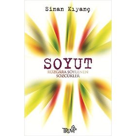 SOYUT RÜZGARA SÖYLENEN SÖZCÜKLER - SINAN KIYANÇ