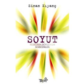 SOYUT RÜZGARA SÖYLENEN SÖZCÜKLER - SINAN KIYANÇ