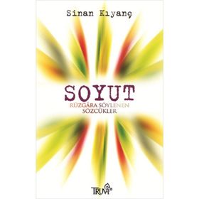 SOYUT RÜZGARA SÖYLENEN SÖZCÜKLER - SINAN KIYANÇ