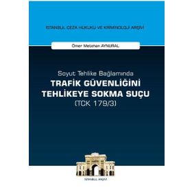 Soyut Tehlike Bağlamında Trafik Güvenliğini Tehlikeye Sokma Suçu - Ömer Metehan Aynural