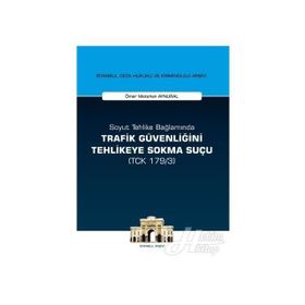 Soyut Tehlike Bağlamında Trafik Güvenliğini Tehlikeye Sokma Suçu - Ömer Metehan Aynural