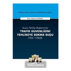 Soyut Tehlike Bağlamında Trafik Güvenliğini Tehlikeye Sokma Suçu - Ömer Metehan Aynural
