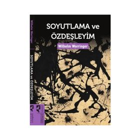 Soyutlama ve Özdeşleyim - Wilhelm Worringer