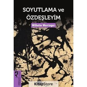 Soyutlama ve Özdeşleyim - Wilhelm Worringer