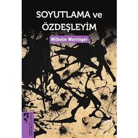 Soyutlama ve Özdeşleyim - Wilhelm Worringer