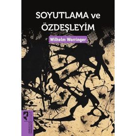 Soyutlama ve Özdeşleyim - Wilhelm Worringer