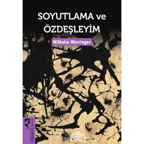 Soyutlama ve Özdeşleyim - Wilhelm Worringer