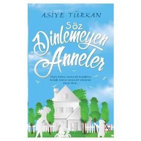 Söz Dinlemeyen Anneler - Asiye Türkan