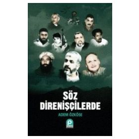 SÖZ DİRENİŞÇİLERDE - ADEM ÖZKÖSE