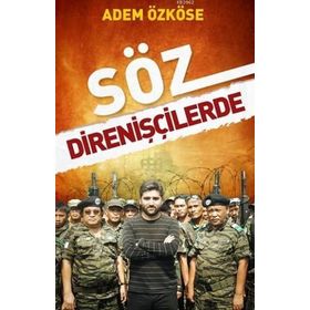 SÖZ DİRENİŞÇİLERDE - ADEM ÖZKÖSE