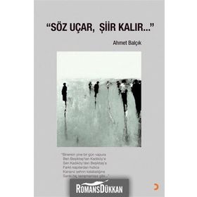 Söz Uçar, Şiir Kalır - Ahmet Balçık