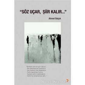 Söz Uçar, Şiir Kalır - Ahmet Balçık