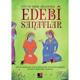 Söz ve Sihir Arasında Edebi Sanatlar - Fatma Kola Bahir Selçuk Beyhan Kesik Özer Şenödeyici Halil Sercan Koşik