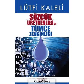 Sözcük Üretkenliği ve Tümce Zenginliği - Lütfi Kaleli