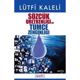 Sözcük Üretkenliği ve Tümce Zenginliği - Lütfi Kaleli
