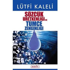 Sözcük Üretkenliği ve Tümce Zenginliği - Lütfi Kaleli