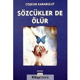 SÖZCÜKLER DE ÖLÜR - COŞKUN KARABULUT