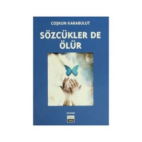 SÖZCÜKLER DE ÖLÜR - COŞKUN KARABULUT