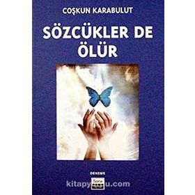 SÖZCÜKLER DE ÖLÜR - COŞKUN KARABULUT