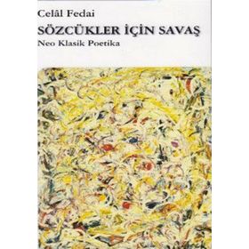 SÖZCÜKLER İÇİN SAVAŞ NEO KLASIK POETIKA - CELAL FEDAI