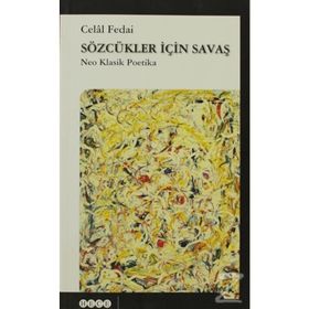 SÖZCÜKLER İÇİN SAVAŞ NEO KLASIK POETIKA - CELAL FEDAI
