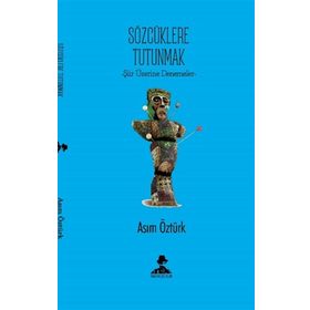 Sözcüklere Tutunmak - Asım Öztürk
