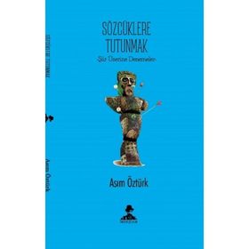 Sözcüklere Tutunmak - Asım Öztürk