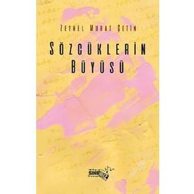 Sözcüklerin Büyüsü - Zeynel Murat Çetin