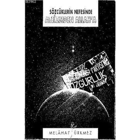 SÖZCÜKLERİN NEFESINDE ATEIZMDEN ALLAH'A - MELÂHAT ÜRKMEZ