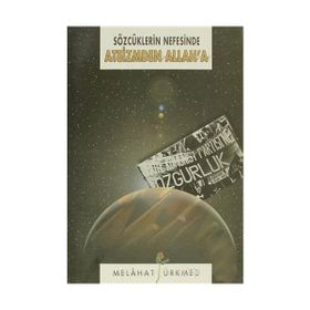 SÖZCÜKLERİN NEFESINDE ATEIZMDEN ALLAH'A - MELÂHAT ÜRKMEZ