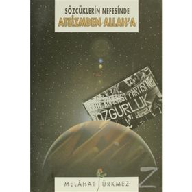 SÖZCÜKLERİN NEFESINDE ATEIZMDEN ALLAH'A - MELÂHAT ÜRKMEZ