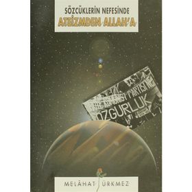 SÖZCÜKLERİN NEFESINDE ATEIZMDEN ALLAH'A - MELÂHAT ÜRKMEZ