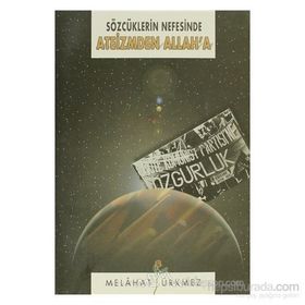 SÖZCÜKLERİN NEFESINDE ATEIZMDEN ALLAH'A - MELÂHAT ÜRKMEZ