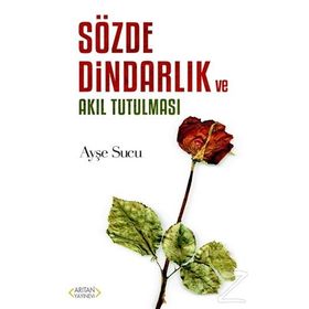 Sözde Dindarlık Ve Akıl Tutulması - Ayşe Sucu