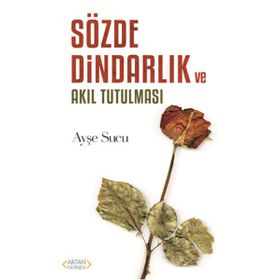 Sözde Dindarlık Ve Akıl Tutulması - Ayşe Sucu