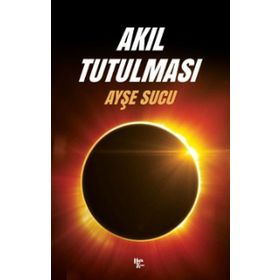 Sözde Dindarlık Ve Akıl Tutulması - Ayşe Sucu