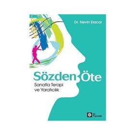 SÖZDEN ÖTE SANATLA TERAPI VE YARATICILIK - NEVIN ERACAR