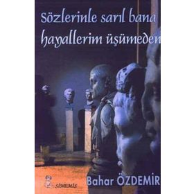 SÖZLERİNLE SARIL BANAHAYALLERIM ÜŞÜMEDEN - BAHAR ÖZDEMİR