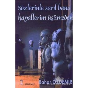 SÖZLERİNLE SARIL BANAHAYALLERIM ÜŞÜMEDEN - BAHAR ÖZDEMİR