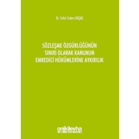 Sözleşme Özgürlüğünün Sınırı Olarak Kanunun Emredici Hükümlerine Aykırılık - Fahri Erdem Kaşak