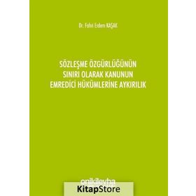 Sözleşme Özgürlüğünün Sınırı Olarak Kanunun Emredici Hükümlerine Aykırılık - Fahri Erdem Kaşak