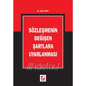 SÖZLEŞMENİN DEĞİŞEN ŞARTLARA UYARLANMASI - AYŞE ARAT