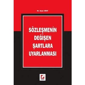 SÖZLEŞMENİN DEĞİŞEN ŞARTLARA UYARLANMASI - AYŞE ARAT