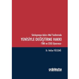Sözleşmeye Aykırı Mal Tesliminde Yenisiyle Değiştirme Hakkı - Nafiye Yücedağ