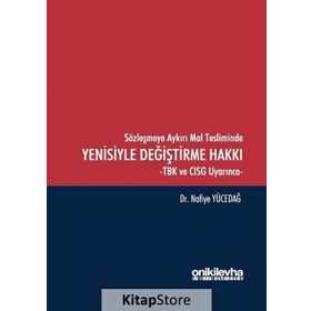 Sözleşmeye Aykırı Mal Tesliminde Yenisiyle Değiştirme Hakkı - Nafiye Yücedağ