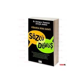 Sözlü Dövüş Kibarca İkna Sanatı - George Thompson George J. Thompson Jerry B. Jenkins