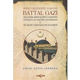 Sözlü Gelenekte Yaşayan Battal Gazi - Emine Güzin Azemoun