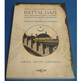 Sözlü Gelenekte Yaşayan Battal Gazi - Emine Güzin Azemoun