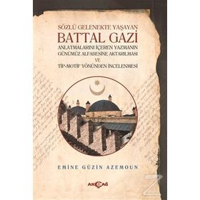 Sözlü Gelenekte Yaşayan Battal Gazi - Emine Güzin Azemoun